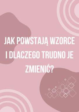 Jak powstają wzorce i dlaczego trudno je zmienić?