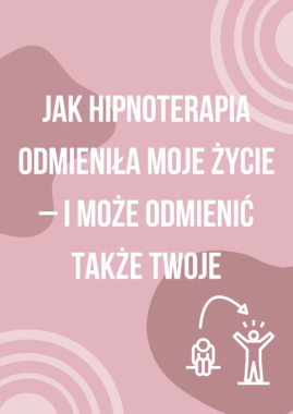 Jak hipnoterapia odmieniła moje życie – i może odmienić także Twoje